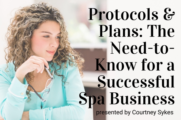 Webinar: Protocols and Plans: The Need-to-Know for a Successful Spa Business